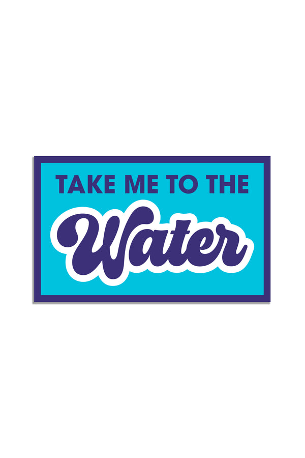 Take Me to the Water Sticker